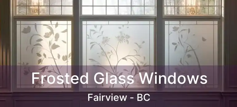  Frosted Glass Windows Fairview - BC