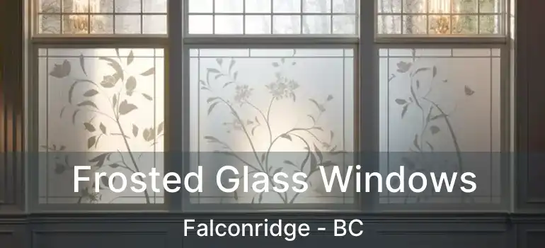  Frosted Glass Windows Falconridge - BC