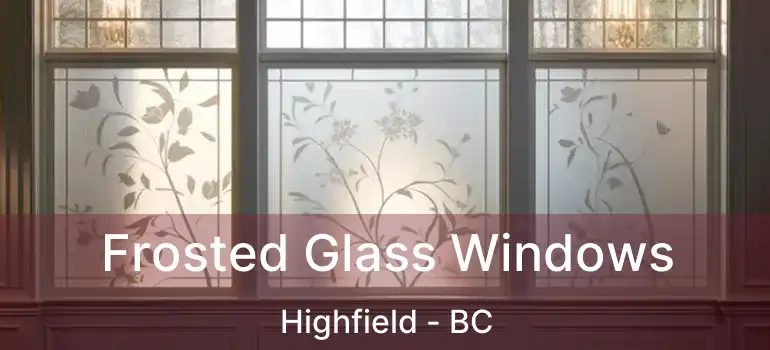  Frosted Glass Windows Highfield - BC