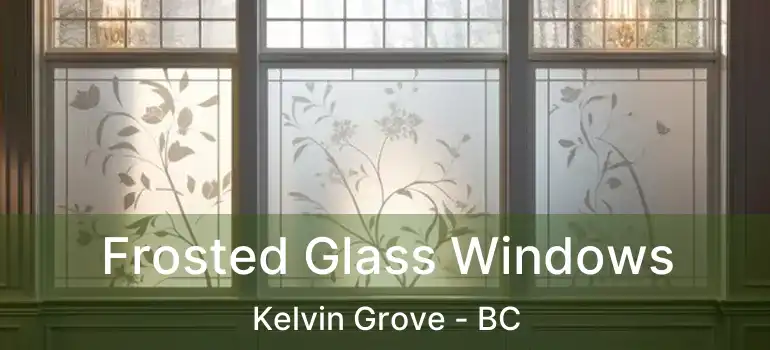  Frosted Glass Windows Kelvin Grove - BC