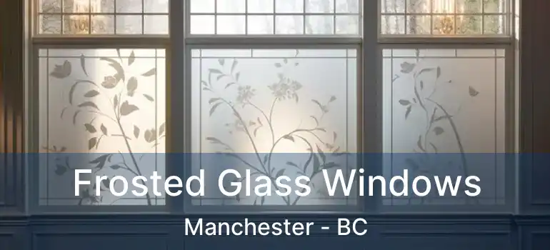  Frosted Glass Windows Manchester - BC