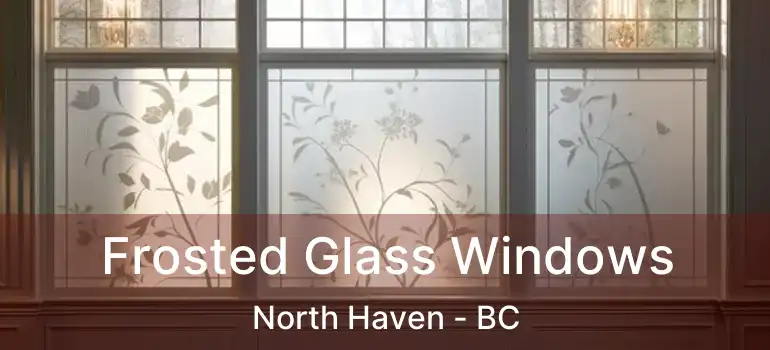  Frosted Glass Windows North Haven - BC