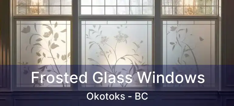  Frosted Glass Windows Okotoks - BC
