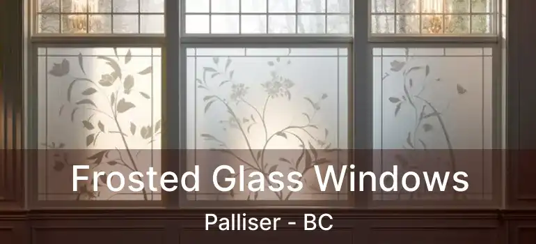  Frosted Glass Windows Palliser - BC