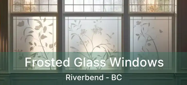  Frosted Glass Windows Riverbend - BC