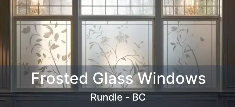  Frosted Glass Windows Rundle - BC