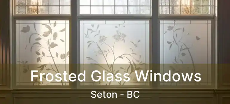  Frosted Glass Windows Seton - BC