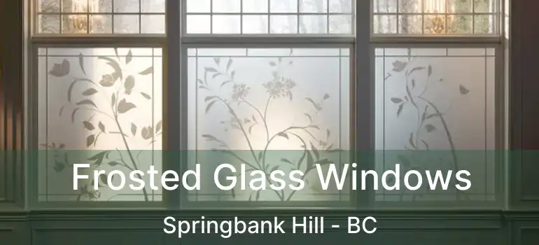  Frosted Glass Windows Springbank Hill - BC