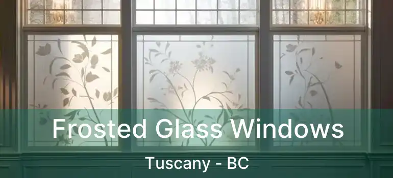 Frosted Glass Windows Tuscany - BC