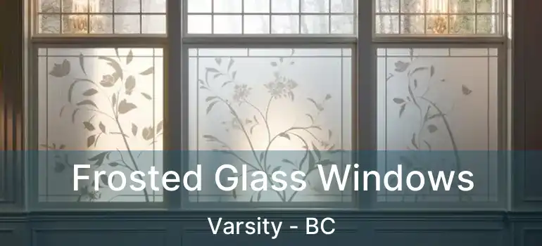  Frosted Glass Windows Varsity - BC