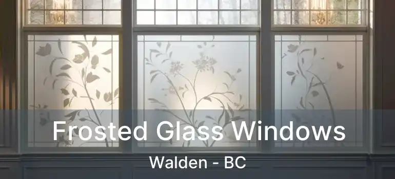  Frosted Glass Windows Walden - BC