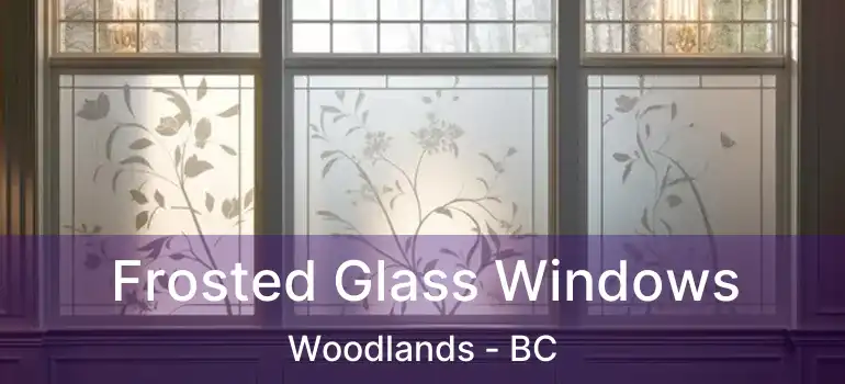  Frosted Glass Windows Woodlands - BC