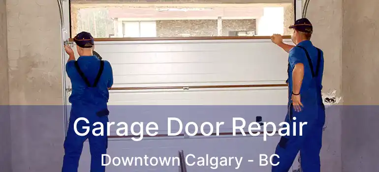  Garage Door Repair Downtown Calgary - BC