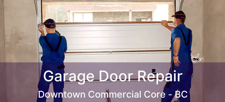  Garage Door Repair Downtown Commercial Core - BC