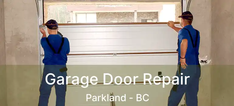  Garage Door Repair Parkland - BC