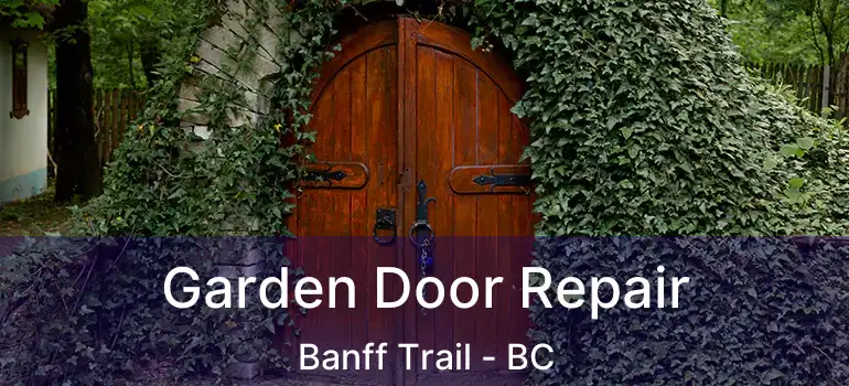  Garden Door Repair Banff Trail - BC