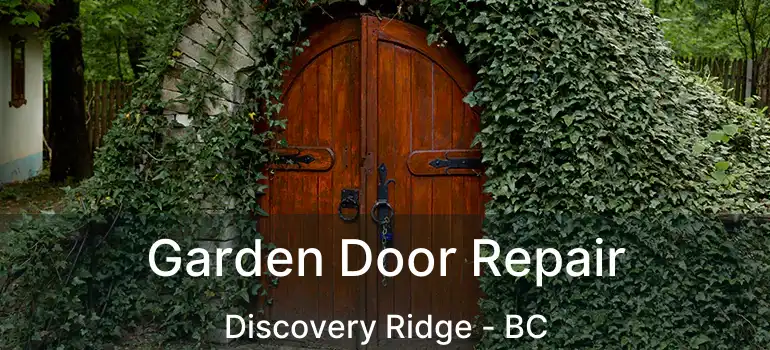  Garden Door Repair Discovery Ridge - BC