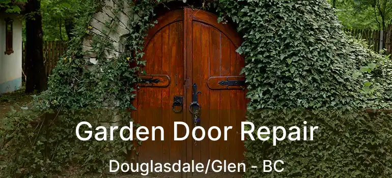  Garden Door Repair Douglasdale/Glen - BC