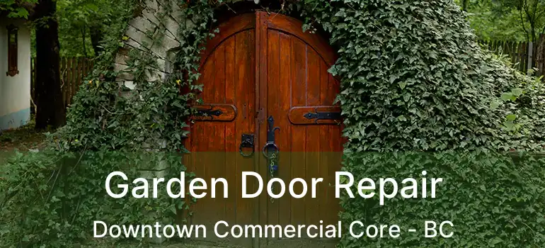  Garden Door Repair Downtown Commercial Core - BC