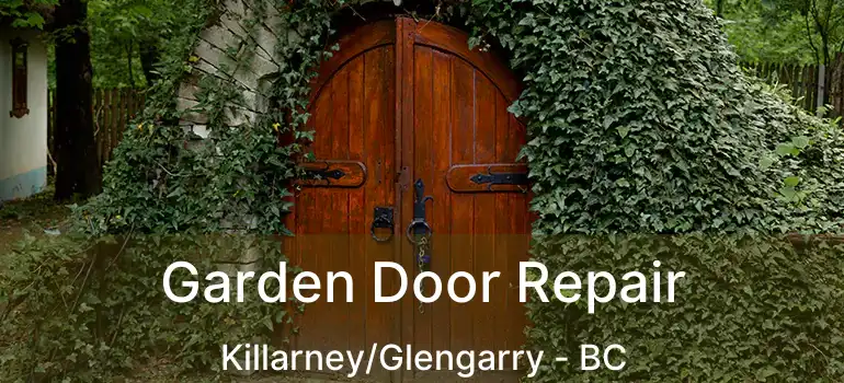  Garden Door Repair Killarney/Glengarry - BC