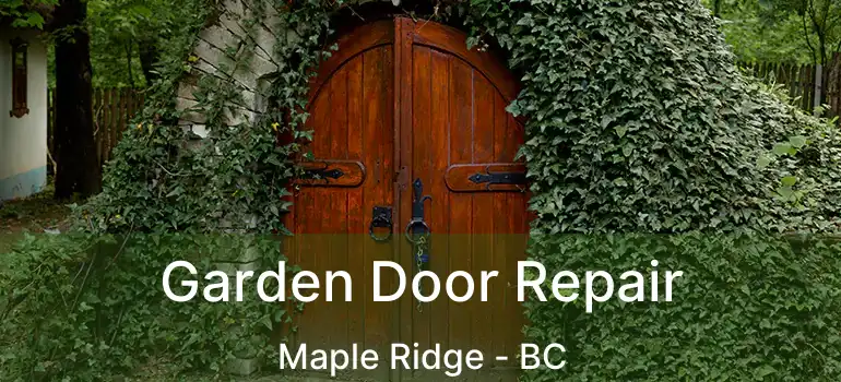  Garden Door Repair Maple Ridge - BC