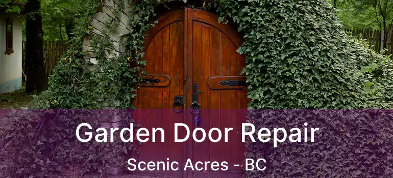  Garden Door Repair Scenic Acres - BC