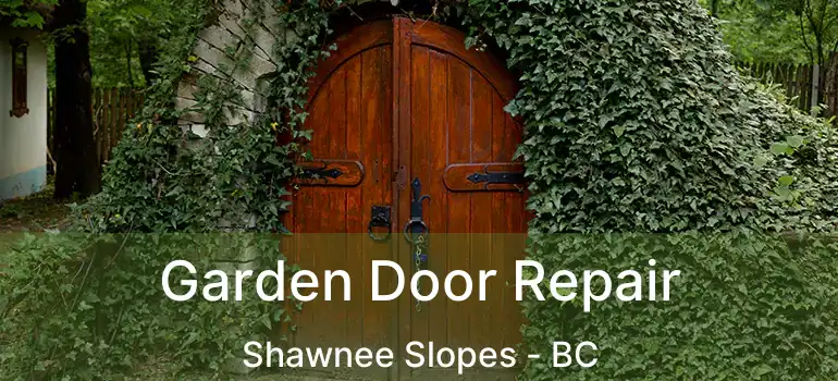  Garden Door Repair Shawnee Slopes - BC