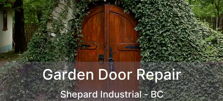  Garden Door Repair Shepard Industrial - BC