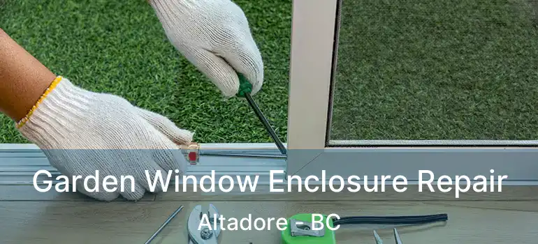  Garden Window Enclosure Repair Altadore - BC