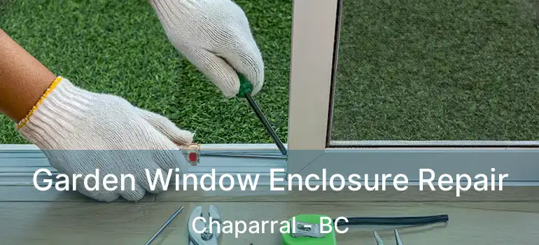  Garden Window Enclosure Repair Chaparral - BC