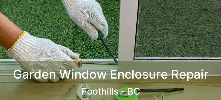  Garden Window Enclosure Repair Foothills - BC