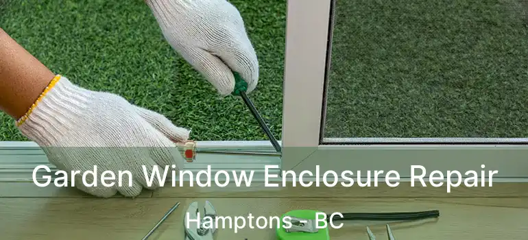  Garden Window Enclosure Repair Hamptons - BC