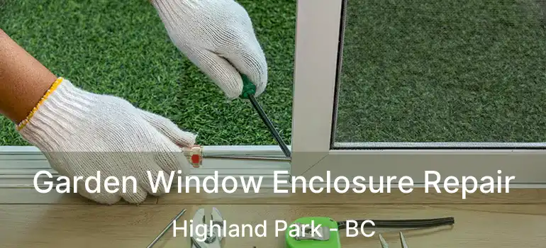  Garden Window Enclosure Repair Highland Park - BC