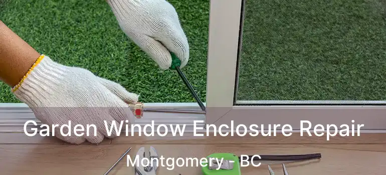  Garden Window Enclosure Repair Montgomery - BC