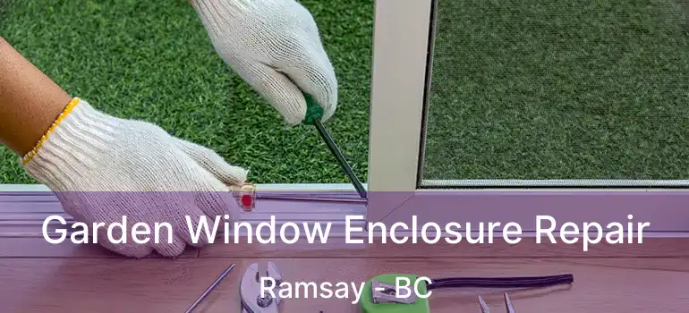  Garden Window Enclosure Repair Ramsay - BC