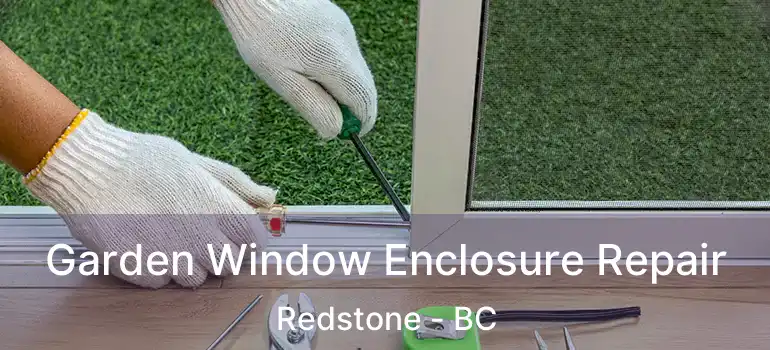  Garden Window Enclosure Repair Redstone - BC