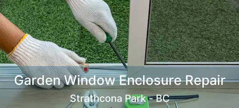  Garden Window Enclosure Repair Strathcona Park - BC