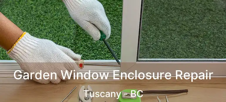  Garden Window Enclosure Repair Tuscany - BC