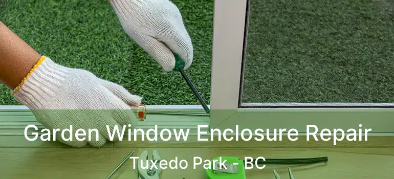  Garden Window Enclosure Repair Tuxedo Park - BC