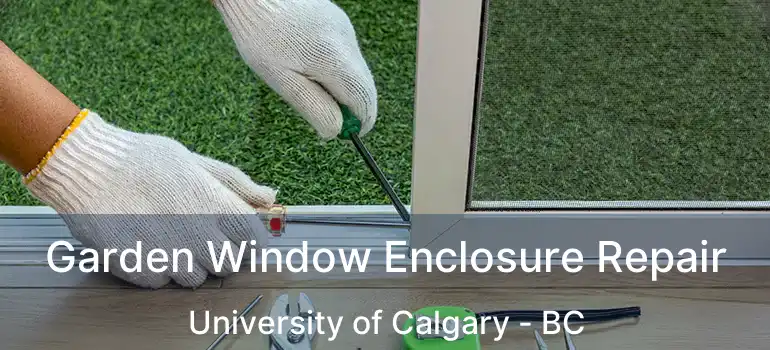  Garden Window Enclosure Repair University of Calgary - BC