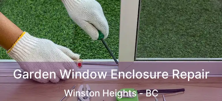  Garden Window Enclosure Repair Winston Heights - BC