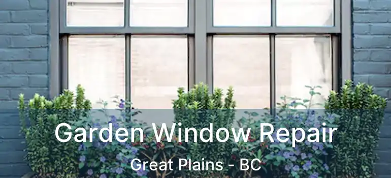  Garden Window Repair Great Plains - BC