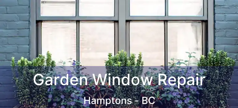  Garden Window Repair Hamptons - BC