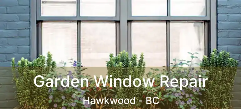  Garden Window Repair Hawkwood - BC