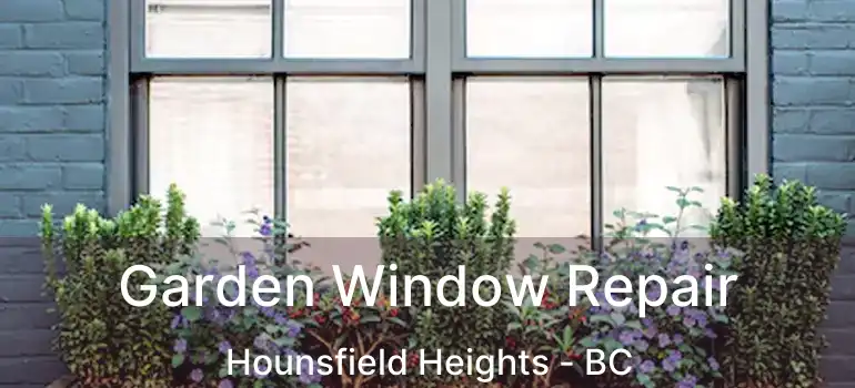  Garden Window Repair Hounsfield Heights - BC