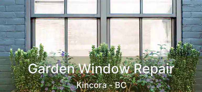  Garden Window Repair Kincora - BC
