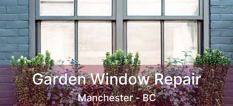  Garden Window Repair Manchester - BC