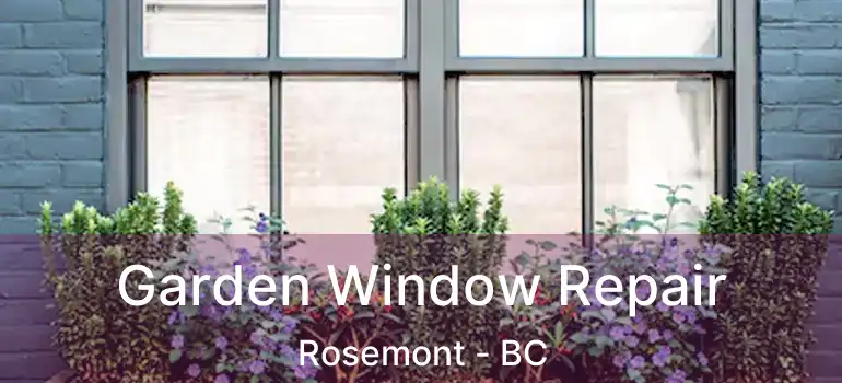  Garden Window Repair Rosemont - BC