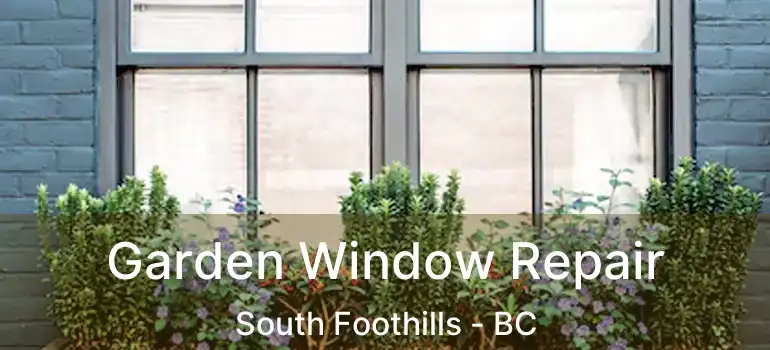  Garden Window Repair South Foothills - BC