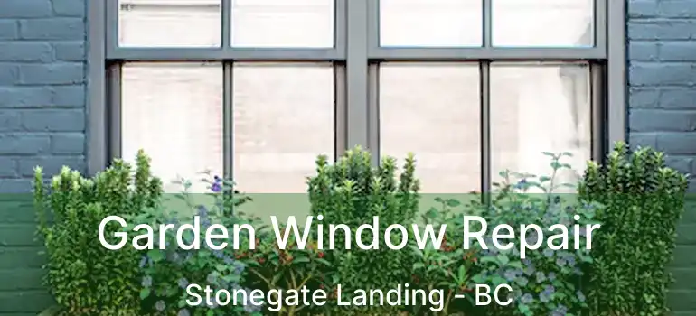  Garden Window Repair Stonegate Landing - BC